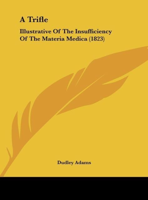 A Trifle: Illustrative Of The Insufficiency Of The Materia Medica (1823)