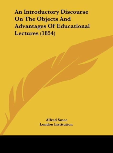 An Introductory Discourse On The Objects And Advantages Of Educational Lectures (1854)