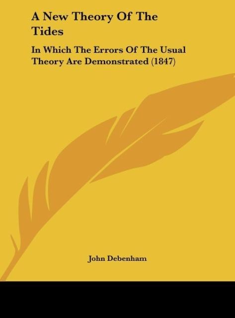 A New Theory Of The Tides: In Which The Errors Of The Usual Theory Are Demonstrated (1847)