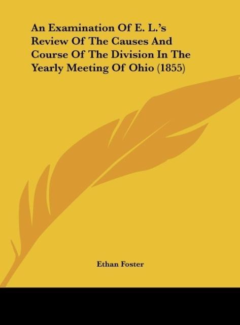 An Examination Of E. L.s Review Of The Causes And Course Of The Division In The Yearly Meeting Of Ohio (1855)