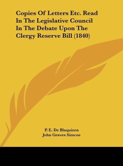 Copies Of Letters Etc. Read In The Legislative Council In The Debate Upon The Clergy Reserve Bill (1840)