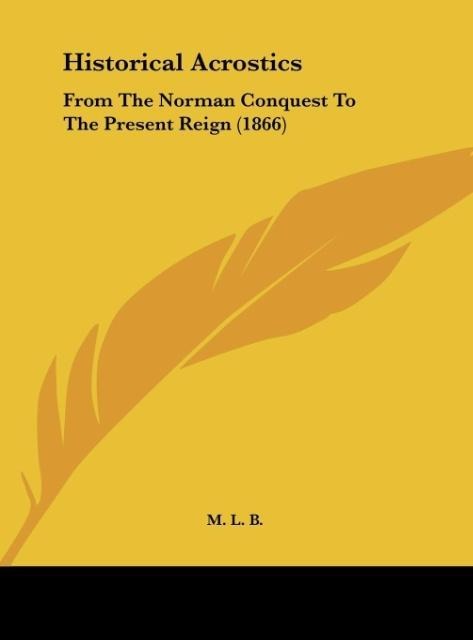 Historical Acrostics: From The Norman Conquest To The Present Reign (1866)