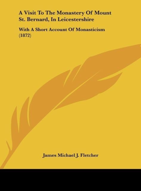 A Visit To The Monastery Of Mount St. Bernard, In Leicestershire: With A Short Account Of Monasticism (1872)