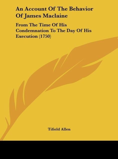 An Account Of The Behavior Of James Maclaine: From The Time Of His Condemnation To The Day Of His Execution (1750)