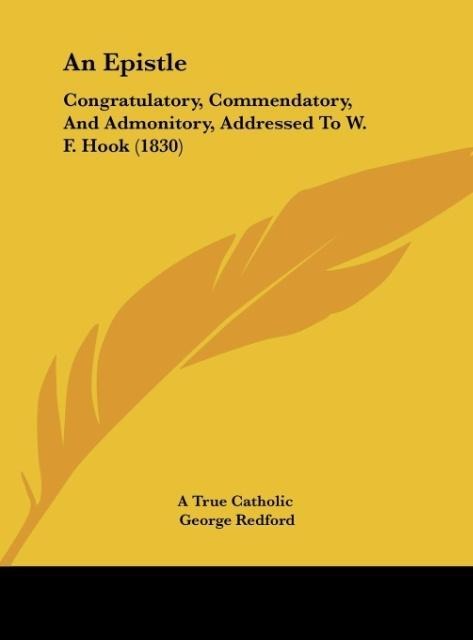 An Epistle: Congratulatory, Commendatory, And Admonitory, Addressed To W. F. Hook (1830)