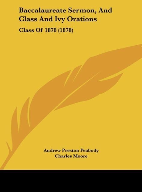 Baccalaureate Sermon, And Class And Ivy Orations: Class Of 1878 (1878)
