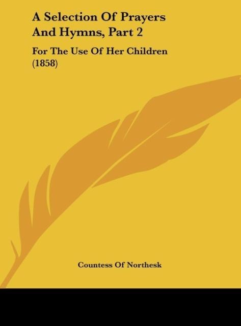 A Selection Of Prayers And Hymns, Part 2: For The Use Of Her Children (1858)