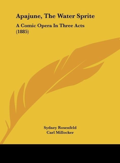 Apajune, The Water Sprite: A Comic Opera In Three Acts (1885)