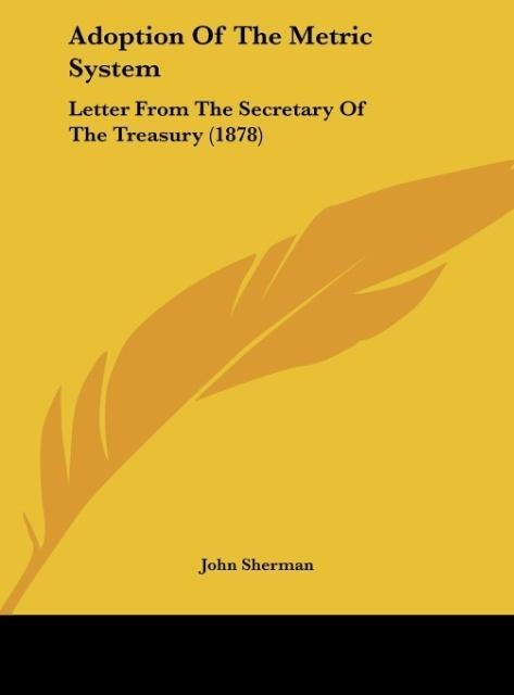 Adoption Of The Metric System: Letter From The Secretary Of The Treasury (1878)