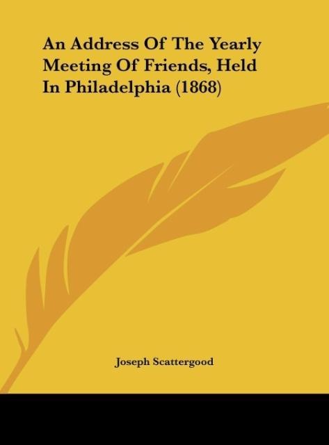 An Address Of The Yearly Meeting Of Friends, Held In Philadelphia (1868)