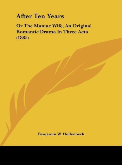 After Ten Years: Or The Maniac Wife, An Original Romantic Drama In Three Acts (1885)