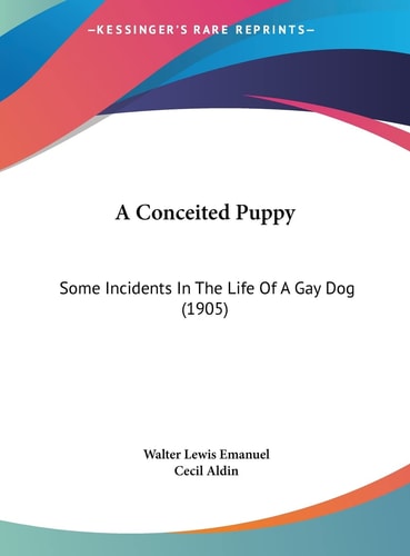 A Conceited Puppy: Some Incidents In The Life Of A Gay Dog (1905)