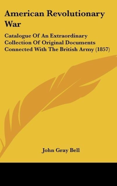 American Revolutionary War: Catalogue Of An Extraordinary Collection Of Original Documents Connected With The British Army (1857)