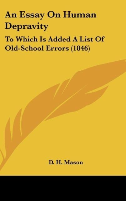 An Essay On Human Depravity: To Which Is Added A List Of Old-School Errors (1846)