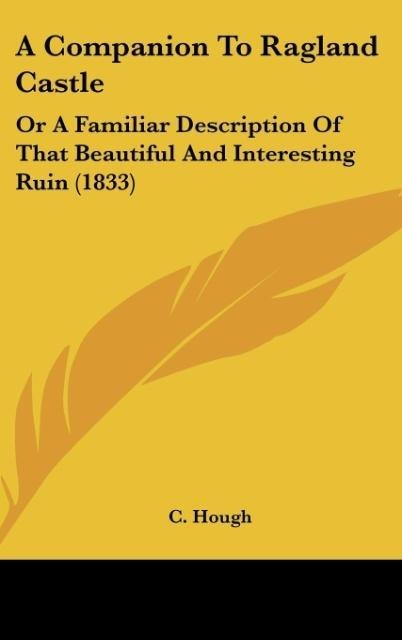 A Companion To Ragland Castle: Or A Familiar Description Of That Beautiful And Interesting Ruin (1833)