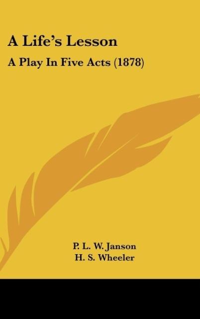 A Lifes Lesson: A Play In Five Acts (1878)