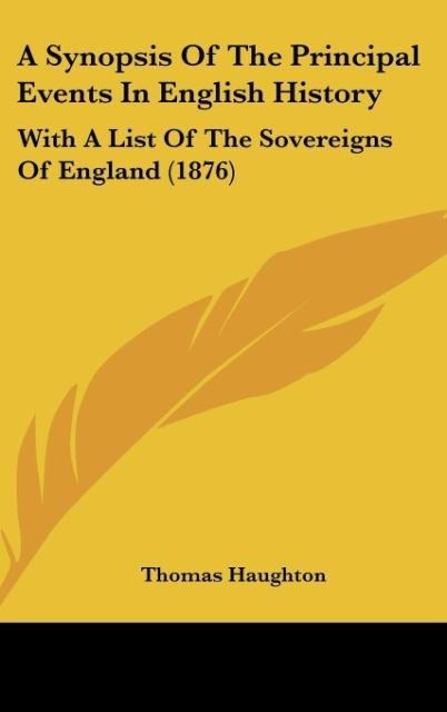 A Synopsis Of The Principal Events In English History: With A List Of The Sovereigns Of England (1876)