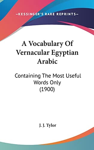 A Vocabulary Of Vernacular Egyptian Arabic: Containing The Most Useful Words Only (1900)