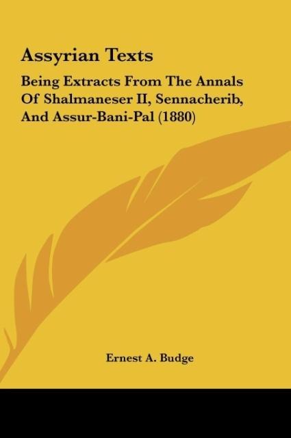 Assyrian Texts: Being Extracts From The Annals Of Shalmaneser II, Sennacherib, And Assur-Bani-Pal (1880)