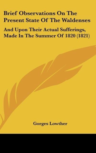 Brief Observations On The Present State Of The Waldenses: And Upon Their Actual Sufferings, Made In The Summer Of 1820 (1821)