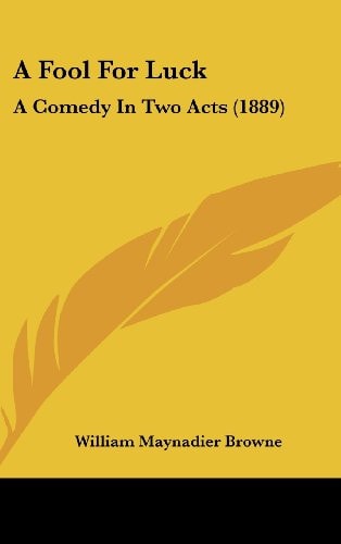 A Fool For Luck: A Comedy In Two Acts (1889)
