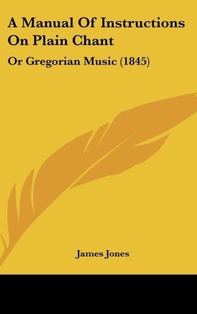 A Manual Of Instructions On Plain Chant: Or Gregorian Music (1845)