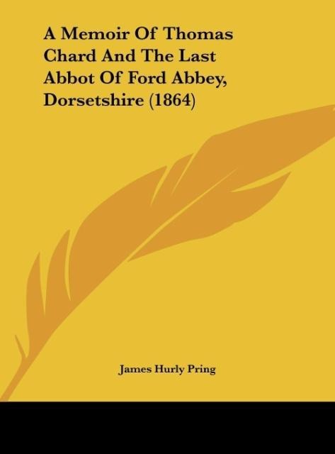 A Memoir Of Thomas Chard And The Last Abbot Of Ford Abbey, Dorsetshire (1864)