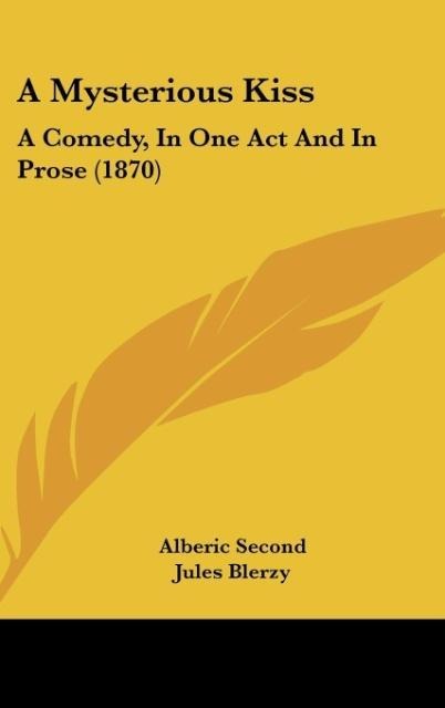 A Mysterious Kiss: A Comedy, In One Act And In Prose (1870)