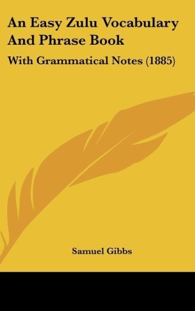 An Easy Zulu Vocabulary And Phrase Book: With Grammatical Notes (1885)