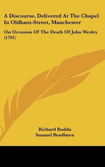A Discourse, Delivered At The Chapel In Oldham-Street, Manchester: On Occasion Of The Death Of John Wesley (1791)