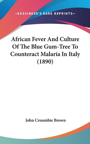 African Fever And Culture Of The Blue Gum-Tree To Counteract Malaria In Italy (1890)