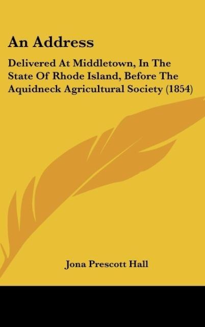 An Address: Delivered At Middletown, In The State Of Rhode Island, Before The Aquidneck Agricultural Society (1854)