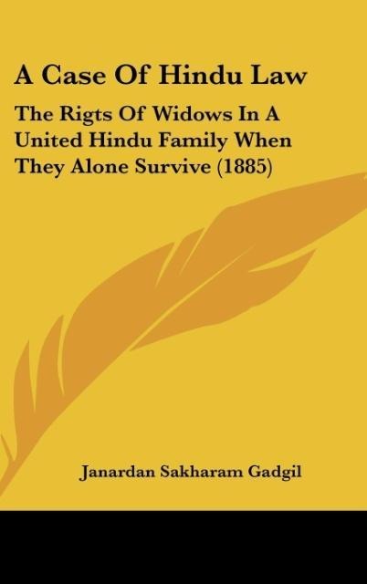 A Case Of Hindu Law: The Rigts Of Widows In A United Hindu Family When They Alone Survive (1885)