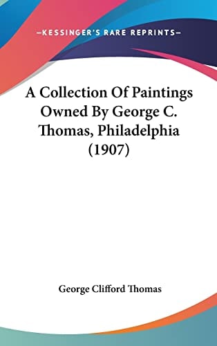A Collection Of Paintings Owned By George C. Thomas, Philadelphia (1907)