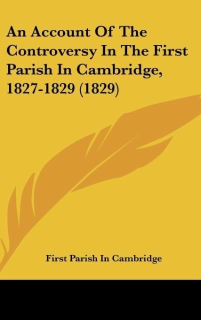 An Account Of The Controversy In The First Parish In Cambridge, 1827-1829 (1829)