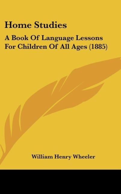Home Studies: A Book Of Language Lessons For Children Of All Ages (1885)