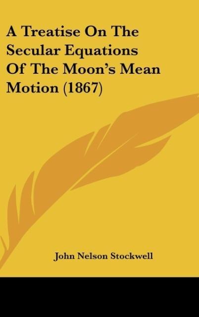 A Treatise On The Secular Equations Of The Moons Mean Motion (1867)
