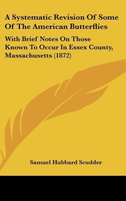 A Systematic Revision Of Some Of The American Butterflies: With Brief Notes On Those Known To Occur In Essex County, Massachusetts (1872)
