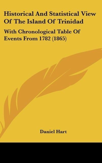 Historical And Statistical View Of The Island Of Trinidad: With Chronological Table Of Events From 1782 (1865)