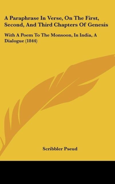 A Paraphrase In Verse, On The First, Second, And Third Chapters Of Genesis: With A Poem To The Monsoon, In India, A Dialogue (1844)