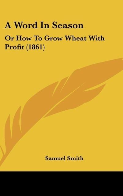 A Word In Season: Or How To Grow Wheat With Profit (1861)
