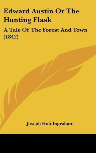 Edward Austin Or The Hunting Flask: A Tale Of The Forest And Town (1842)