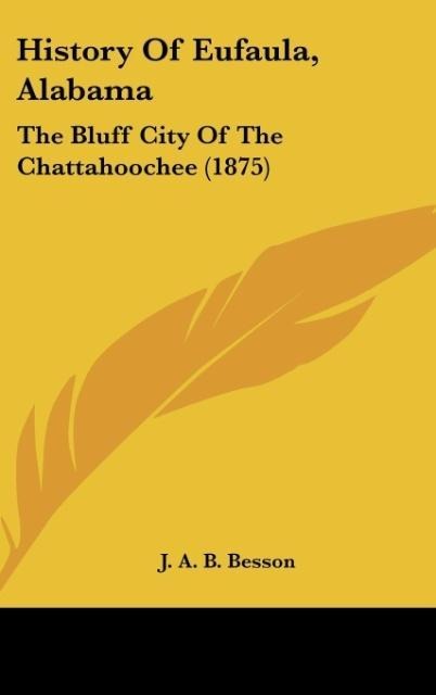 History Of Eufaula, Alabama: The Bluff City Of The Chattahoochee (1875)