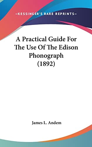 A Practical Guide For The Use Of The Edison Phonograph (1892)