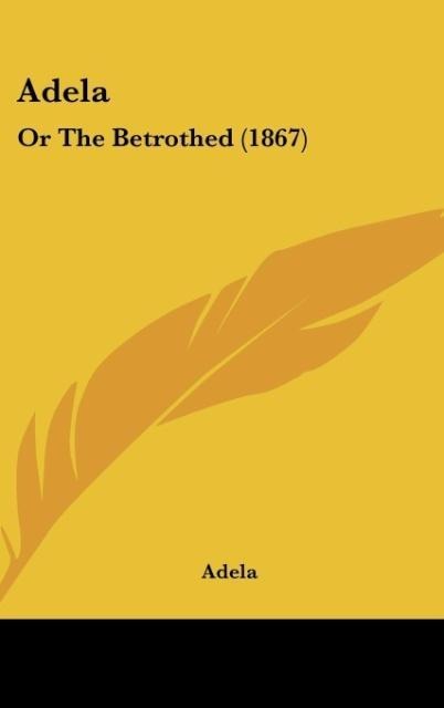 Adela: Or The Betrothed (1867)