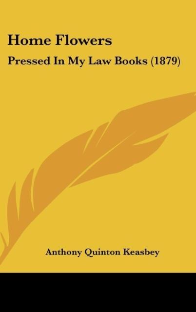 Home Flowers: Pressed In My Law Books (1879)