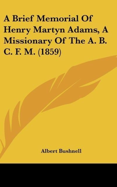 A Brief Memorial Of Henry Martyn Adams, A Missionary Of The A. B. C. F. M. (1859)