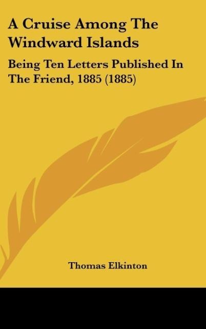 A Cruise Among The Windward Islands: Being Ten Letters Published In The Friend, 1885 (1885)