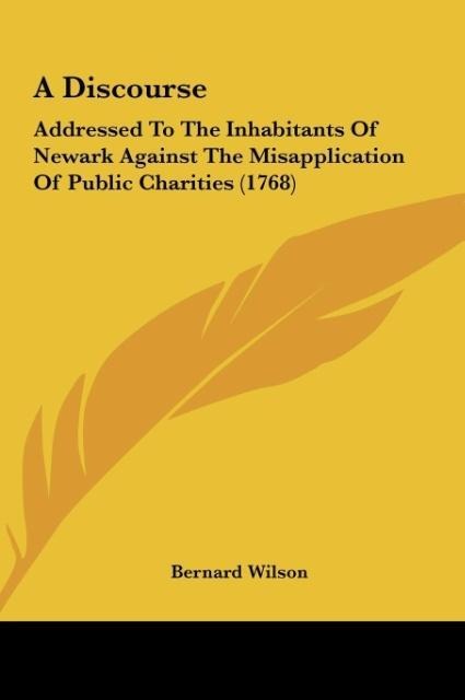 A Discourse: Addressed To The Inhabitants Of Newark Against The Misapplication Of Public Charities (1768)