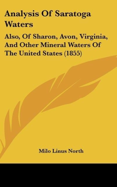 Analysis Of Saratoga Waters: Also, Of Sharon, Avon, Virginia, And Other Mineral Waters Of The United States (1855)